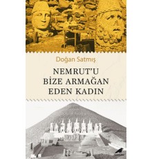Nemrut’u Bize Armağan Eden Kadın