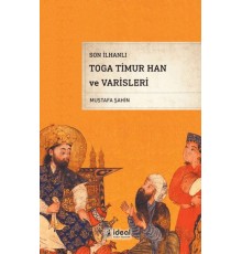 Son İlhanlı Toga Timur Han Ve Varisleri