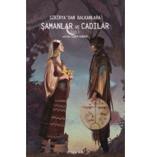 Sibirya'dan Balkanlara Şamanlar Ve Cadılar Cilt 1