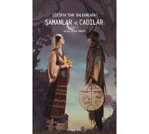 Sibirya'dan Balkanlara Şamanlar Ve Cadılar Cilt 1