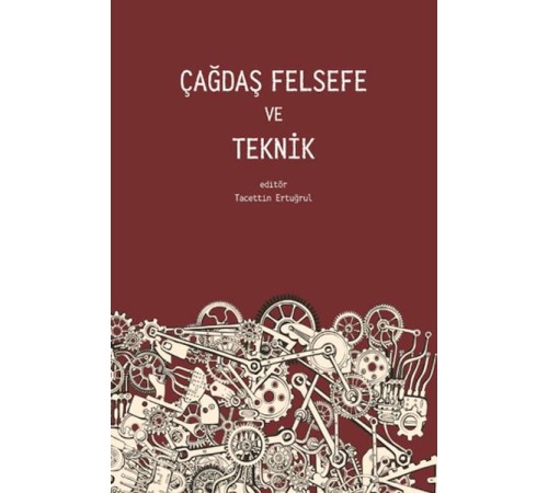 Çağdaş Felsefe ve Teknik Çağdaş Felsefe ve Teknik