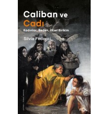 Caliban ve Cadı –Kadınlar, Beden, İlksel Birikim