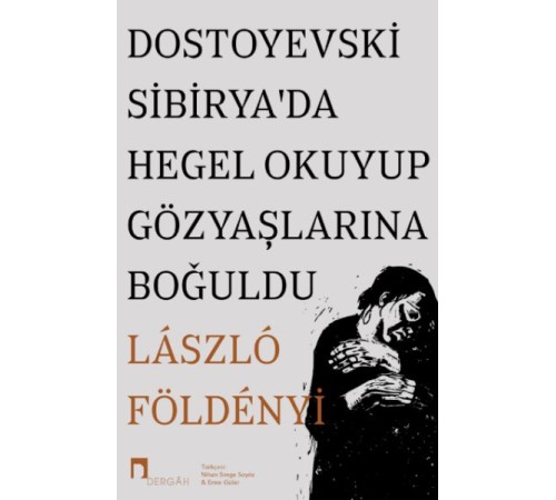 Dostoyevski Sibirya’da Hegel Okuyup Gözyaşlarına Boğuldu