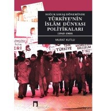 Soğuk Savaş Döneminde Türkiye’nin İslâm Dünyası Politikaları (1945-1960)