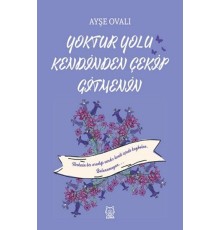 Yoktur Yolu Kendinden Çekip Gitmenin
