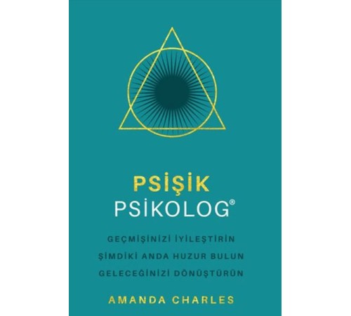 Psişik Psikolog - Geçmişinizi İyileştirin Şimdiki Anda Huzur Bulun Geleceğinizi DönüştürüNn Psişik Psikolog - Geçmişinizi İyileştirin Şimdiki Anda Huzur Bulun Geleceğinizi DönüştürüNn