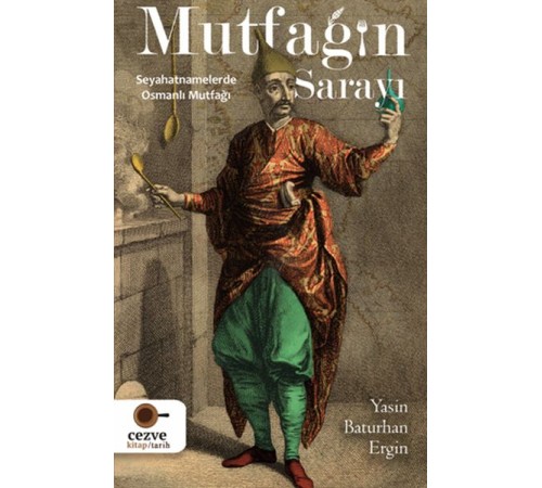 Mutfağın Sarayı - Seyahatnamelerde Osmanlı Mutfağı