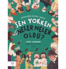 Sen Yokken Neler Neler Oldu ? İnsanlığın Resimli Tarihi