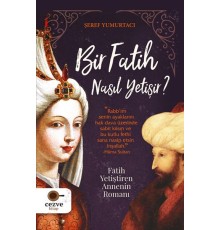 Bir Fatih Nasıl Yetişir ? - Fatih Yetiştiren Annenin Romanı