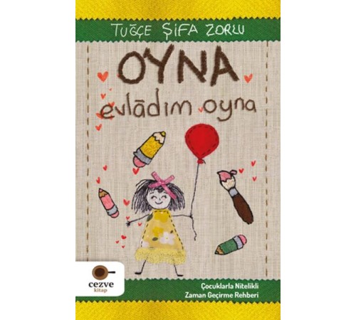 Oyna Evladım Oyna - Çocuklarla Nitelikli Zaman Geçirme Rehberi