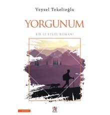 Yorgunum ;Bir 12 Eylül Romanı