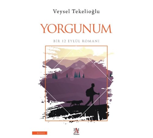 Yorgunum ;Bir 12 Eylül Romanı