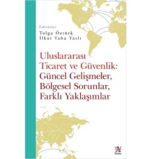Uluslararası Ticaret Ve Güvenlik: Güncel Gelişmeler, Bölgesel Sorunlar, Farklı Yaklaşımlar