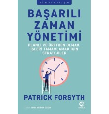 Başarılı Zaman Yönetimi: Planlı ve Üretken Olmak, İşleri Tamamlamak için Stratejiler