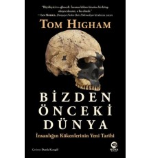 Bizden Önceki Dünya: İnsanlığın Kökenlerinin Yeni Tarihi