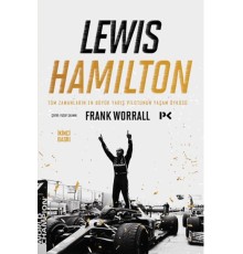 Lewis Hamilton: Tüm Zamanların En Büyük Yarış Pilotunun Yaşam Öyküsü