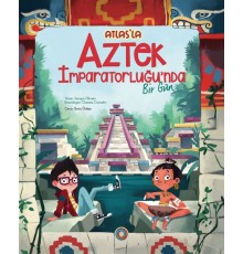 Atlas’la Aztek İmparatorluğu’nda  Bir Gün