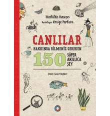 Canlılar Hakkında Bilmeniz Gereken 150 Süper Akıllıca Şey