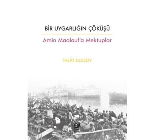 Bir Uygarlığın Çöküşü - Amin Maalouf’a Mektuplar