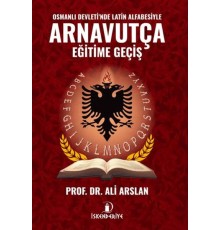 Osmanlı Devleti'nde Latin Alfabesiyle Arnavutça Eğitime Geçiş