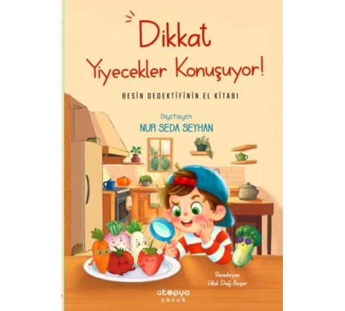 Dikkat Yiyecekler Konuşuyor: Besin Dedektifinin El Kitabı