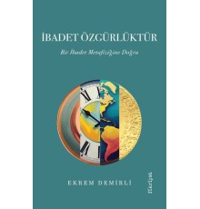 İbadet Özgürlüktür – Bir İbadet Metafiziğine Doğru