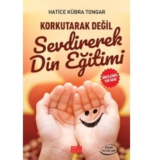 Korkutarak Değil Sevdirerek Din Eğitimi