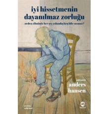 İyi Hissetmenin Dayanılmaz Zorluğu: Neden Zihnimiz Her Şey Yolundayken Bile Susmaz?