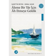 Âleme Bir Yâr için Âh Etmeye Geldik / Gönül Sadası’ndan Akisler-3