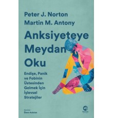 Anksiyeteye Meydan Oku: Endişe, Panik ve Fobinin Üstesinden Gelmek İçin İşlevsel Stratejiler