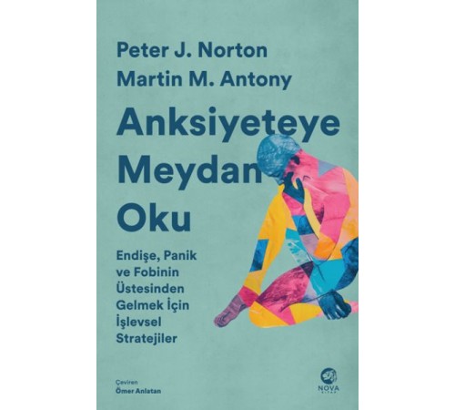 Anksiyeteye Meydan Oku: Endişe, Panik ve Fobinin Üstesinden Gelmek İçin İşlevsel Stratejiler