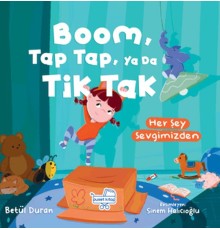 Boom Tap Tap Ya Da Tik Tak Her Şey Sevgimizden (Pencereli Kitap)