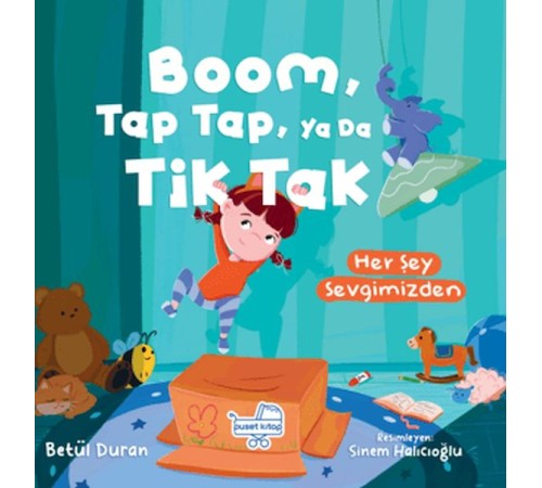 Boom Tap Tap Ya Da Tik Tak Her Şey Sevgimizden (Pencereli Kitap)