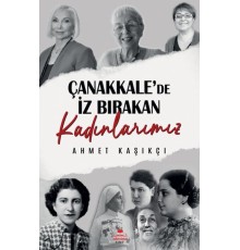 Çanakkale'de İz Bırakan Kadınlarımız