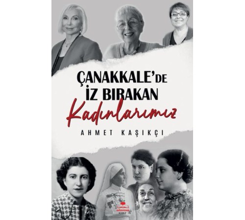 Çanakkale'de İz Bırakan Kadınlarımız Çanakkale'de İz Bırakan Kadınlarımız