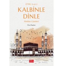 O’nu (s.a.v.) Kalbinle Dinle – Mekke Günleri
