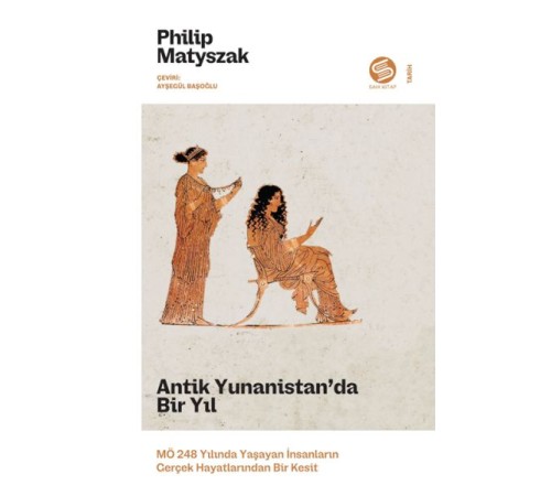 Antik Yunanistan’da Bir Yıl: MÖ 248 Yılında Yaşayan İnsanların Gerçek Hayatlarından Bir Kesit Antik Yunanistan’da Bir Yıl: MÖ 248 Yılında Yaşayan İnsanların Gerçek Hayatlarından Bir Kesit
