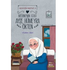 Geleceğe Mektup 1- Medine'nin Gülü Ayşe Hümeyra Ökten