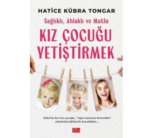 Sağlıklı, Ahlaklı ve Mutlu Kız Çocuğu Yetiştirmek Sağlıklı, Ahlaklı ve Mutlu Kız Çocuğu Yetiştirmek