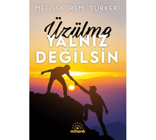 Üzülme Yalnız Değilsin