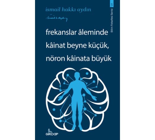 Frekanslar Aleminde Kâinat Beyne Küçük, Nöron Kâinata Büyük    