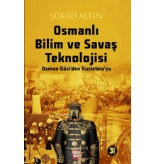 Osmanlı Bilim Ve Savaş Teknolojisi - Osman Gâzi’Den Kızılelma’ya