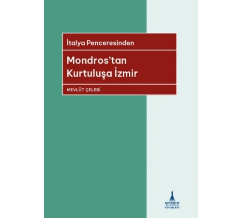İtalya Penceresinden Mondros’tan Kurtuluşa İzmir İtalya Penceresinden Mondros’tan Kurtuluşa İzmir