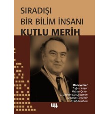 Sıradışı Bir Bilim İnsanı - Kutlu Merih