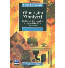 Yönetişim Zihniyeti / Türkiye'de Üst Kurullar ve Siyasal İktidarın Dönüşümü