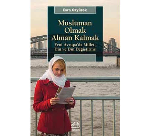Müslüman Olmak Alman Kalmak  Yeni Avrupa’da Millet, Din ve Din Değiştirme