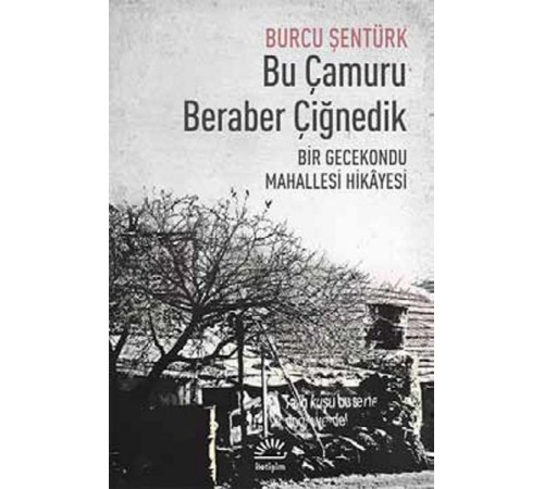 Bu Çamuru Beraber Çiğnedik  Bir Gecekondu Mahallesi Hikayesi