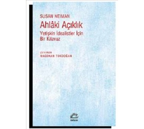 Ahlaki Açıklık Yetişkin İdealistler İçin Bir Kılavuz Ahlaki Açıklık Yetişkin İdealistler İçin Bir Kılavuz