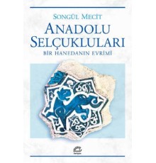 Anadolu Selçukları Bir Hanedanın Evrimi