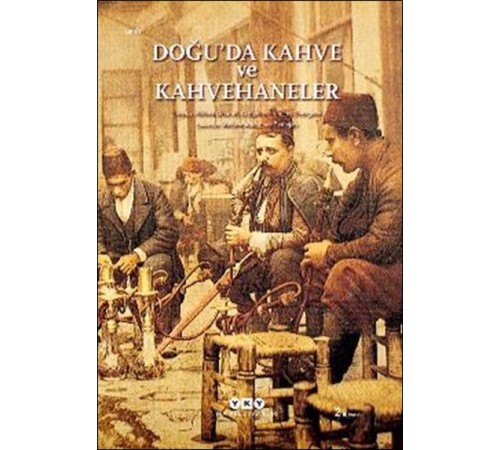 Doğu’da Kahve ve Kahvehaneler Doğu’da Kahve ve Kahvehaneler